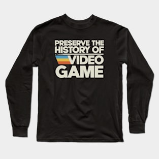 Preserve The History Of Video Game Long Sleeve T-Shirt